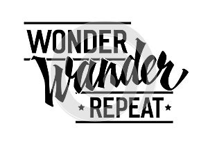 Wonder, Wander, Repeat, lettering design with retro-inspired modern calligraphy. Motivational motto quote for outdoor experience.