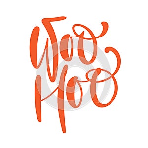 Woo Hoo vector orange hand drawn lettering positive quote. Calligraphy inspirational and motivational slogan for card photo