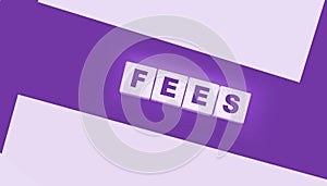 Wooden blocks with the word Fees . Taxes and fees business concept