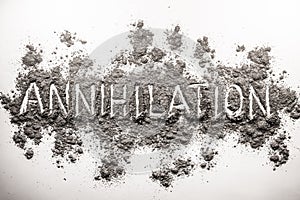 Word annihilation written in chaos of ash, dust, dirt