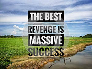 word THE BEST REVENGE IS MASSIVE SUCCESS