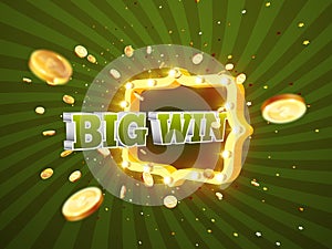 The word Big Win, surrounded by a luminous frame on a coins explosion background. The new, best design of the luck banner, for