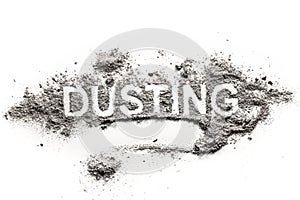 Word dusting written in accumulated pile of grey dirt, filth, dust, ash, soil