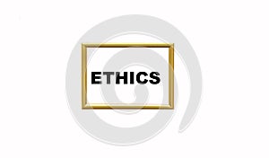 The word ETHICS is written on a golden beautiful frame and on a white background