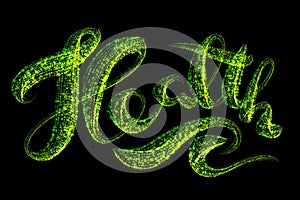 The word health is made of glowing green particles on a black background. Concept of healthcare and Selfisolation