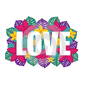 The word LOVE with a background of green, pink, purple and yellow exotic flowers and palm leaves