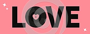 Word LOVE. Musical vinyl record disk. Pink heart label center. Happy Valentines Day greeting card, poster, banner. Music sound