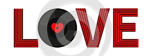 Word LOVE. Musical vinyl record disk. Red heart label center. Happy Valentines Day greeting card, poster, banner. Music sound