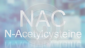 Word  nac or n-acetylcysteine for medical or sci concept 3d rendering