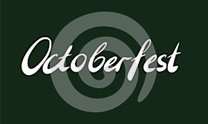 Word Octoberfest on dark green bacjground. Hand-written lettering. Octoberfest holiday concept