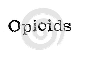 The word `Opioids` from a typewriter on white