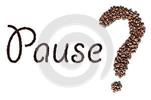 Word `Pause` and a shape of a question mark made of roasted espresso coffee beans