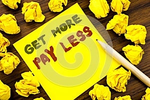 Word, writing Get More Pay Less. Business concept for Budget Slogan Concept Written on sticky note paper, wooden background with f