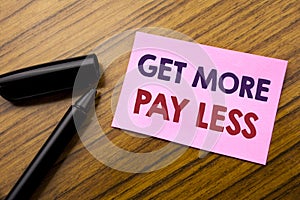 Word, writing Get More Pay Less. Business concept for Budget Slogan Concept Written on sticky note red paper, wooden background wi