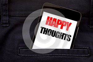 Word, writing Happy Thoughts. Business concept for Happiness Thinking Good Written phone mobile phone, cellphone placed in the man