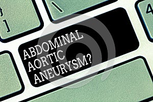 Word writing text Abdominal Aortic Aneurysmquestion. Business concept for getting to know the enlargement of aorta