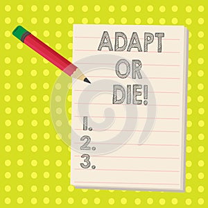 Word writing text Adapt Or Die. Business concept for Be flexible to changes to continue operating your business.