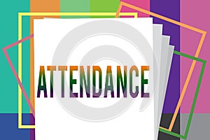 Word writing text Attendance. Business concept for Going regularly Being present at place or event Number of showing