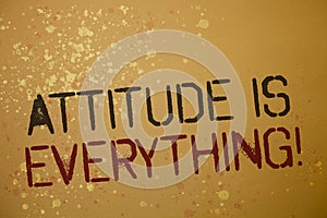 Word writing text Attitude Is Everything. Business concept for Personal Outlook Perspective Orientation Behavior Ideas messages br