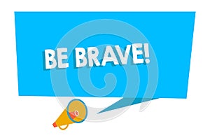 Word writing text Be Brave. Business concept for ready to face and endure danger or pain showing courage Bold Blank