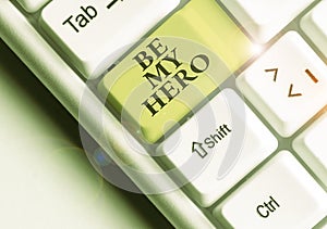 Word writing text Be My Hero. Business concept for Request by someone to get some efforts of heroic actions for him.