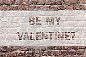Word writing text Be My Valentine. Business concept for Proposal to go on a date on February 14 roanalysistic feelings Brick Wall photo