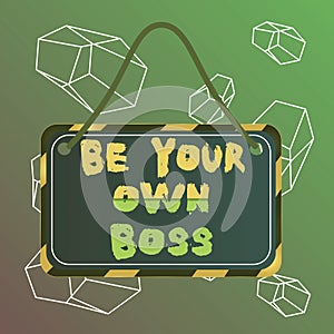 Word writing text Be Your Own Boss. Business concept for Entrepreneurship Start business Independence Selfemployed Board photo