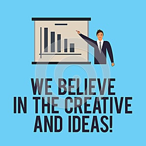 Word writing text We Believe In The Creative And Ideas. Business concept for Have faith in creativity innovation Man in