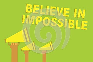 Word writing text Believe In Impossible. Business concept for You can do it everything is possible Work hard Three sound