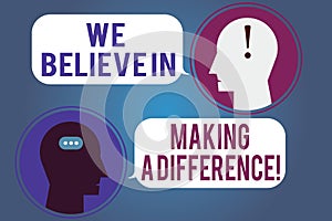 Word writing text We Believe In Making A Difference. Business concept for selfconfidence that can be unique Messenger