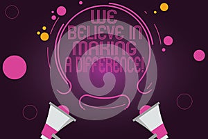 Word writing text We Believe In Making A Difference. Business concept for selfconfidence that can be unique Two