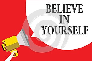 Word writing text Believe In Yourself. Business concept for Encouraging someone Self-confidence Motivation quote Announcement spea