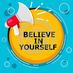 Word writing text Believe In Yourself. Business concept for Encouraging someone Self-confidence Motivation quote Announcement spea