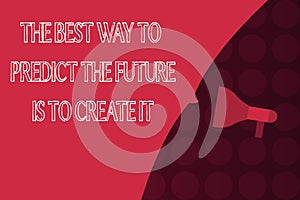 Word writing text The Best Way To Predict The Future Is To Create It. Business concept for Plan and start doing