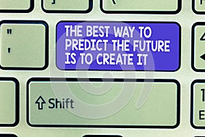 Word writing text The Best Way To Predict The Future Is To Create It. Business concept for Plan and start doing