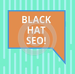 Word writing text Black Hat Seo. Business concept for Search Engine Optimization using techniques to cheat browsers