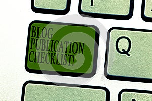 Word writing text Blog Publication Checklist. Business concept for actionable items list in publishing a blog Keyboard