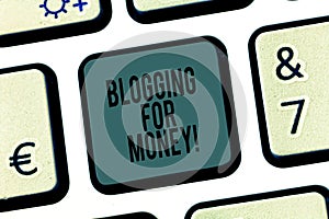 Word writing text Blogging For Money. Business concept for bloggers placing ads on their site to gain profit Keyboard