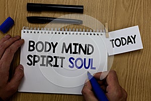 Word writing text Body Mind Spirit Soul. Business concept for Personal Balance Therapy Conciousness state of mind Hand hold pen no