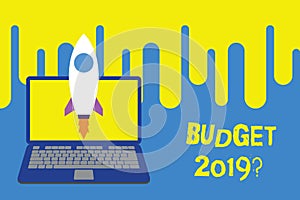 Word writing text Budget 2019 Question. Business concept for estimate of income and expenditure for next year Launching