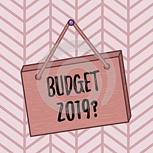 Word writing text Budget 2019 Question. Business concept for estimate of income and expenditure for next year Square