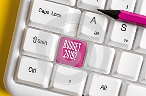 Word writing text Budget 2019 Question. Business concept for estimate of income and expenditure for next year White pc