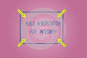Word writing text Build A Reputation For Integrity. Business concept for Obtain good feedback based on ethics Square