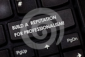 Word writing text Build A Reputation For Professionalism. Business concept for Be professional in what you do Keyboard