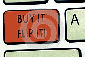 Word writing text Buy It Flip It. Business concept for Buy something fix them up then sell them for more profit