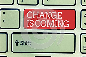 Word writing text Change Is Coming. Business concept for telling someone that future going to be different