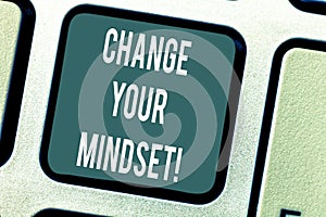 Word writing text Change Your Mindset. Business concept for fixed mental attitude or disposition demonstrating responses