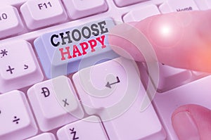 Word writing text Choose Happy. Business concept for ability to create real and lasting happiness for yourself