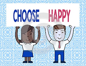 Word writing text Choose Happy. Business concept for ability to create real and lasting happiness for yourself Two