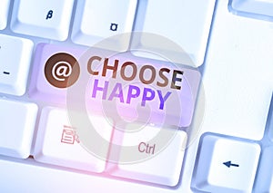 Word writing text Choose Happy. Business concept for ability to create real and lasting happiness for yourself White pc